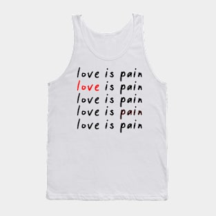 Love is pain Tank Top